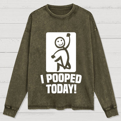 I Pooped Today! Washed Long Sleeve Tee