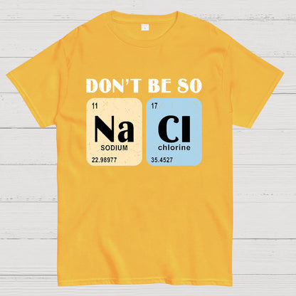 Scientist Chemistry Don't Be so NACI Geek T-Shirt