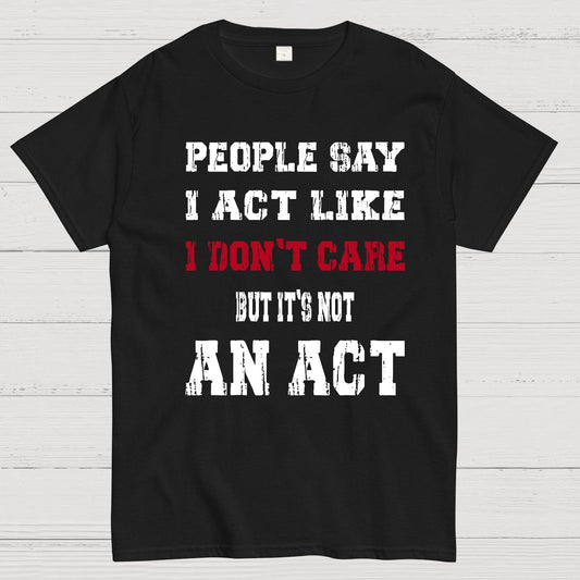 It's Not An Act Geek T-Shirt