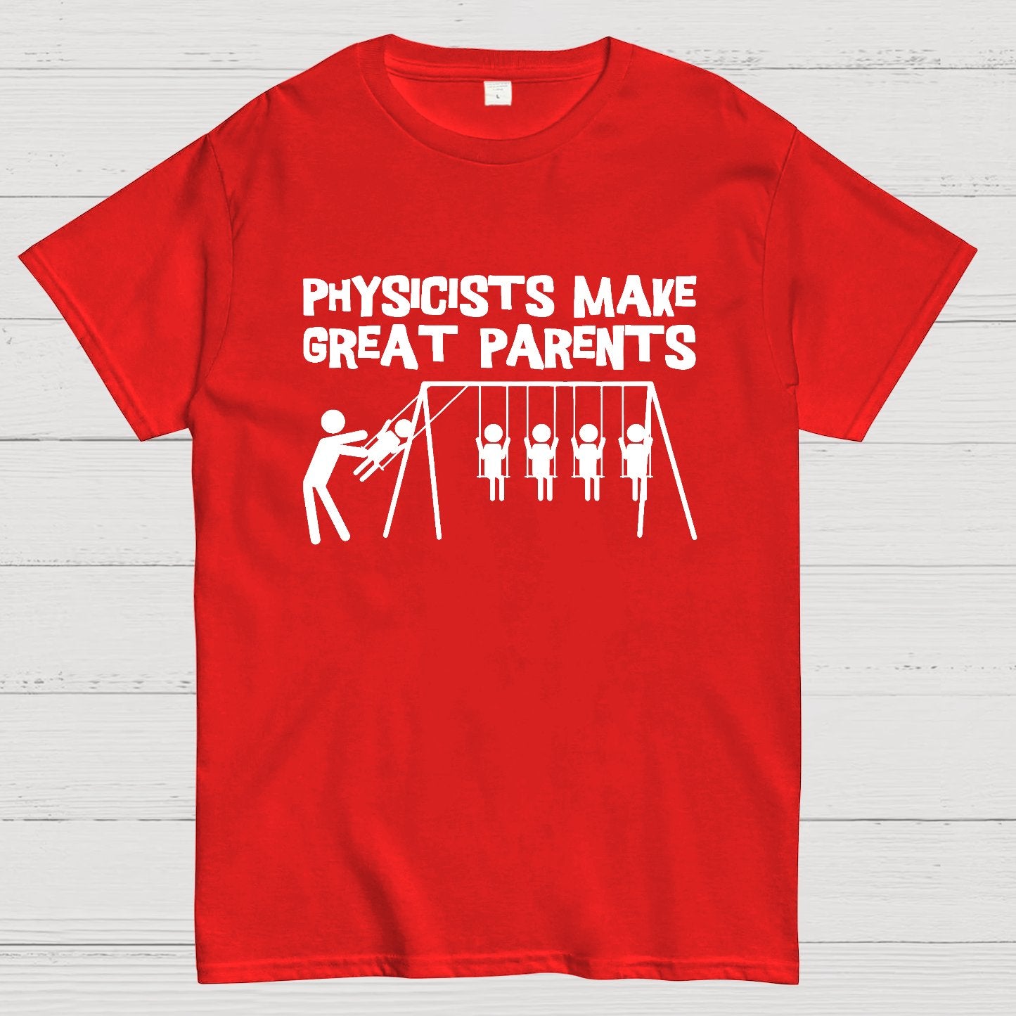 Physicists Make Great Parent Geek T-Shirt
