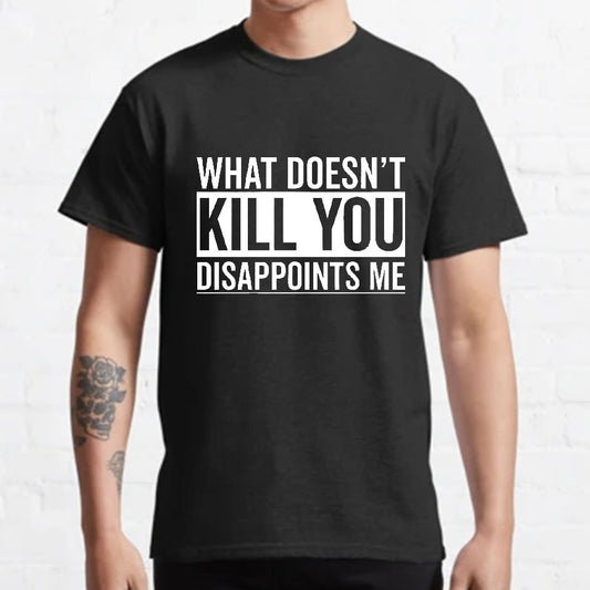 What Doesn't Kill You Disappoints Me Geeky T-Shirt