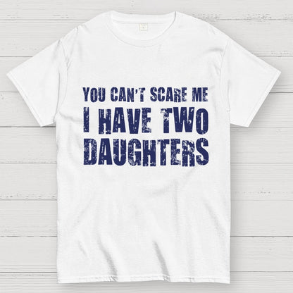 You Can't Scare Me I Have Two Daughters Geek T-Shirt