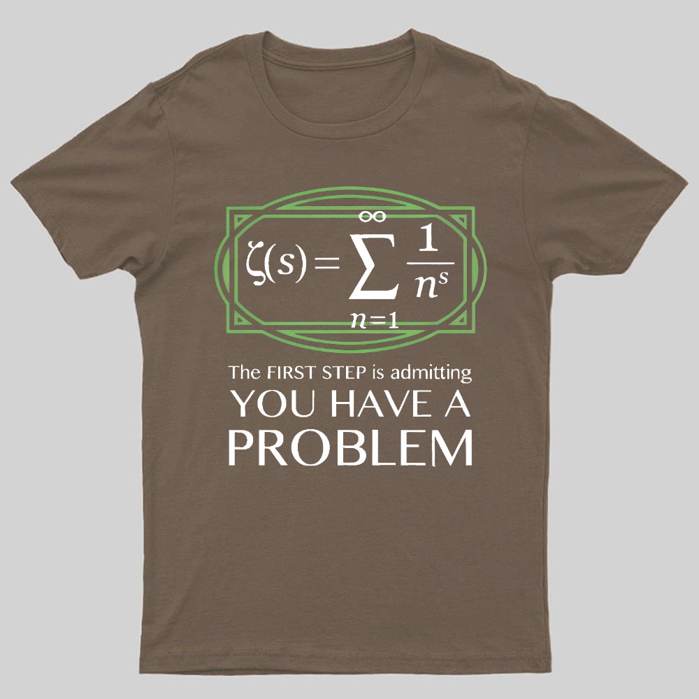 You Have a Problem Geeky T-Shirt