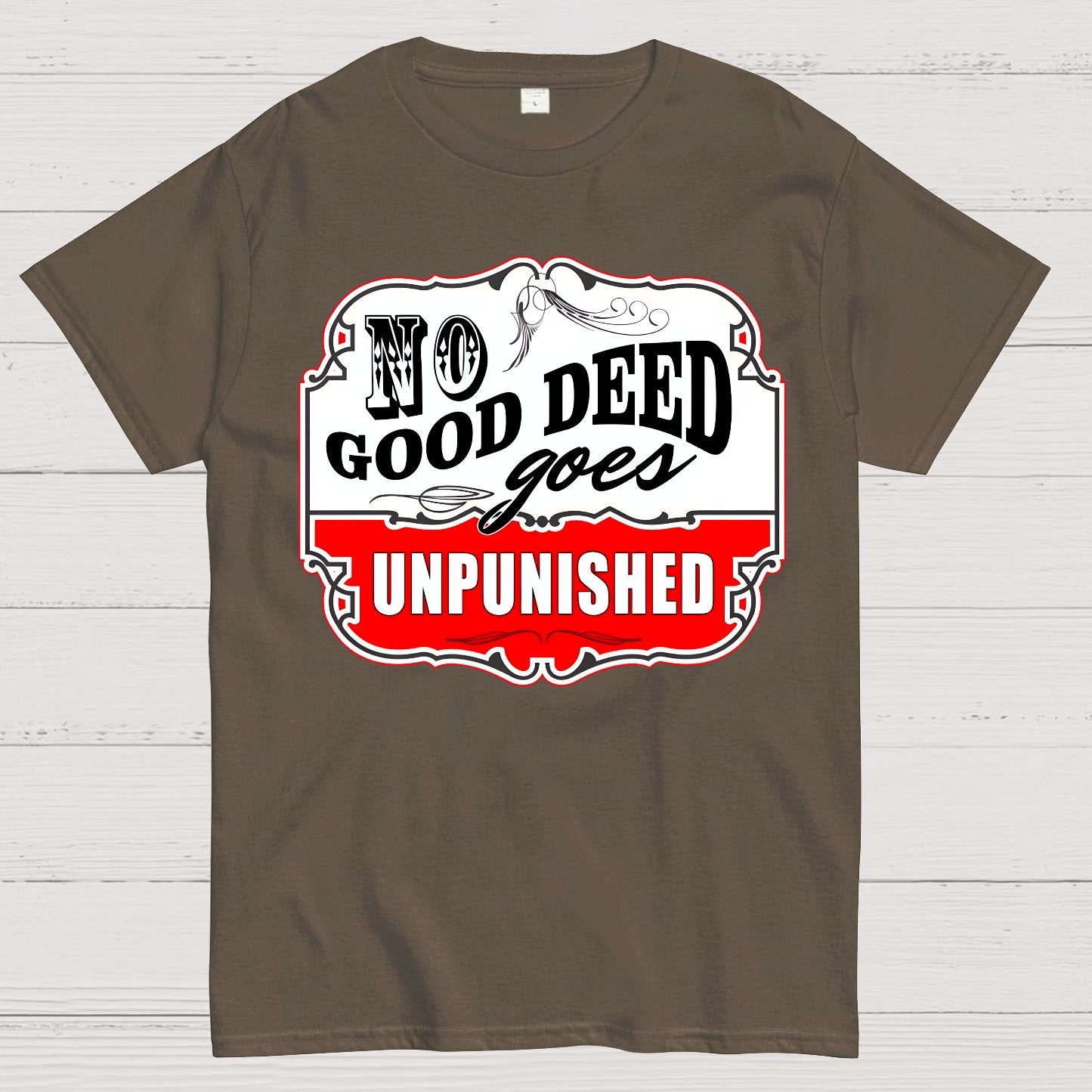 No Good Deed Goes Unpunished Sarcasm Geek T-Shirt