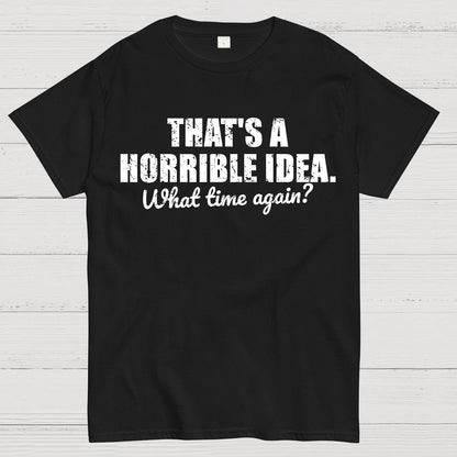 That's a horrible idea Geek T-Shirt