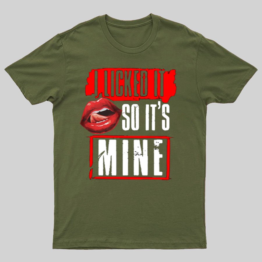 I Licked It So Its Mine Geek T-Shirt