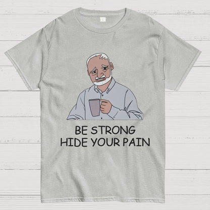 Be Strong Hide Your Pain Geeky T-Shirt