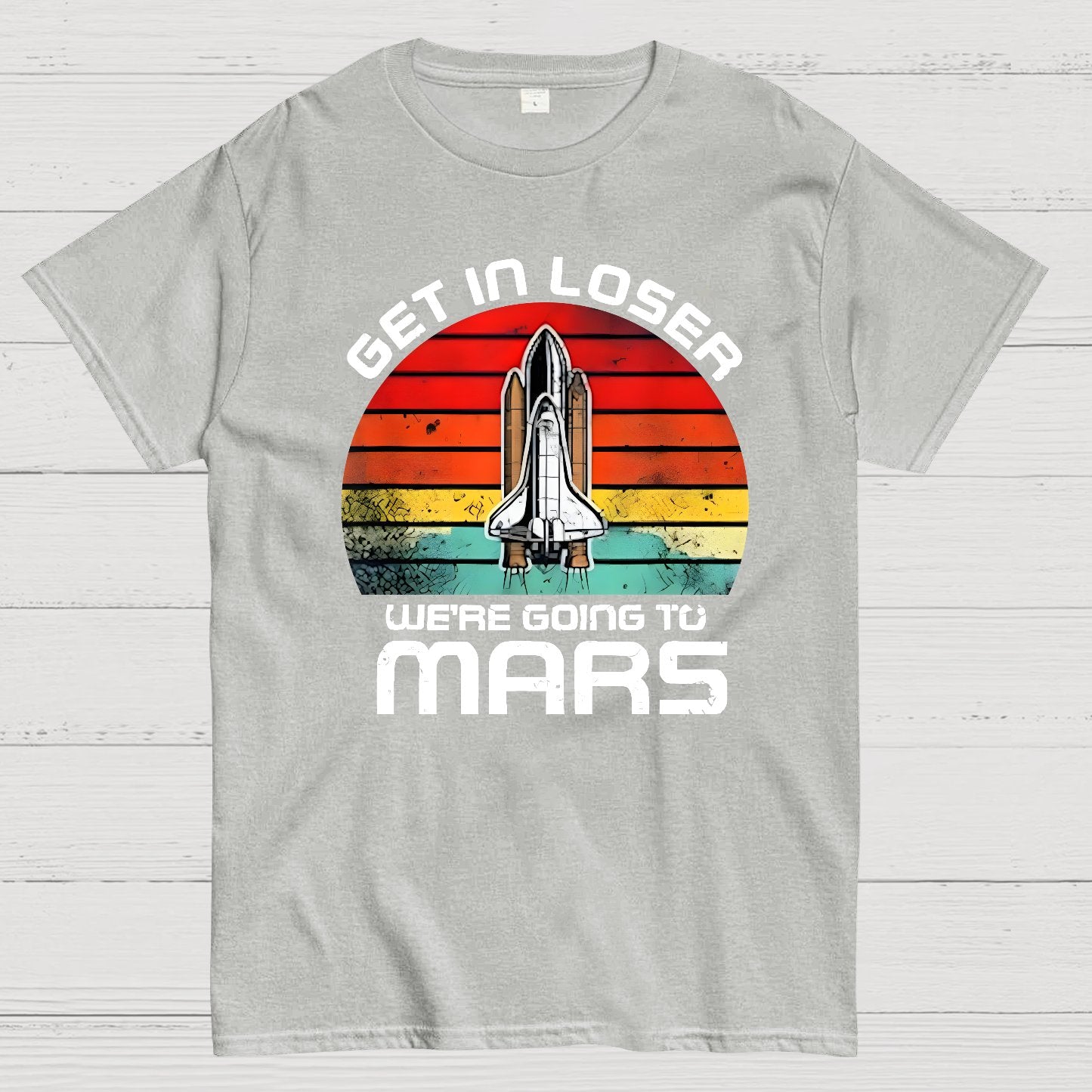 Get In Loser We're Going To Mars Geek T-Shirt