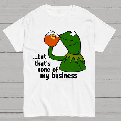 That's None Of My Business！Geek T-Shirt