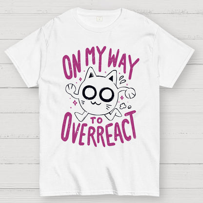 On My Way to Overreact Geek T-Shirt