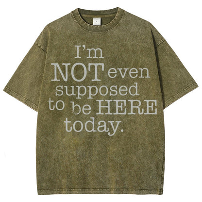 I'm Not Even Supposed To Be Here Today Vintage Distressed T-shirt