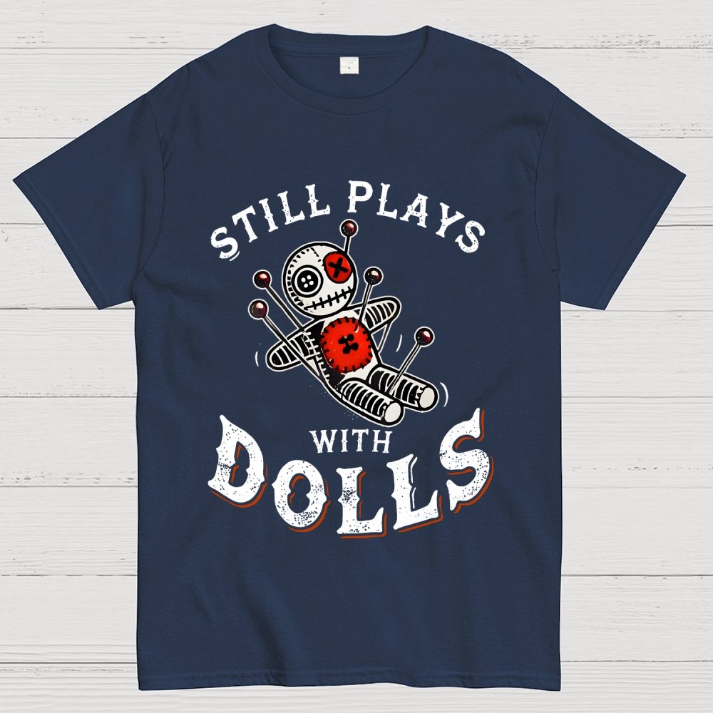 Still Plays With Dolls Geek T-Shirt