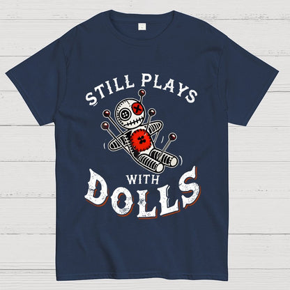 Still Plays With Dolls Geek T-Shirt