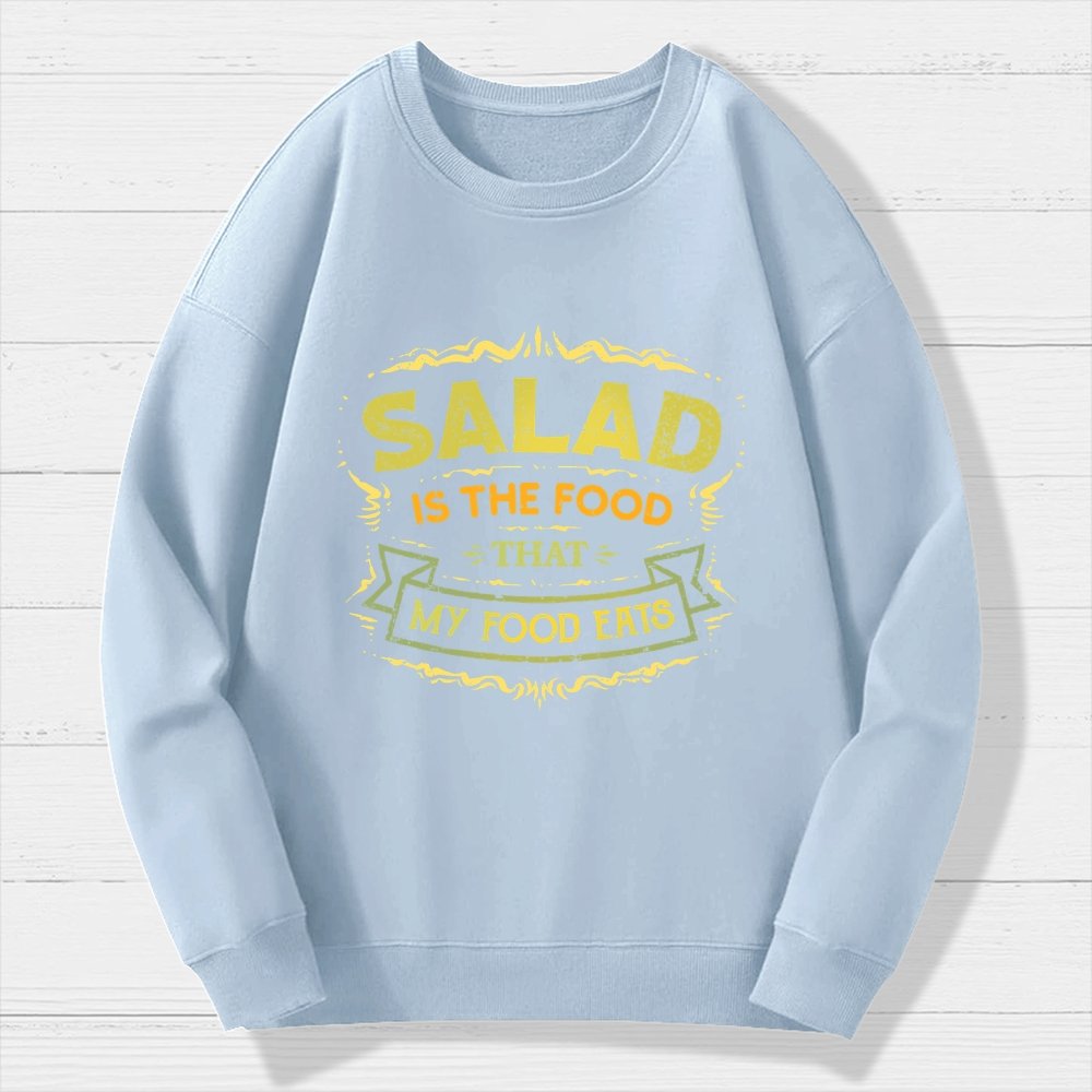 Salad Is The Food That My Food Eats Geek Cotton Sweatshirt