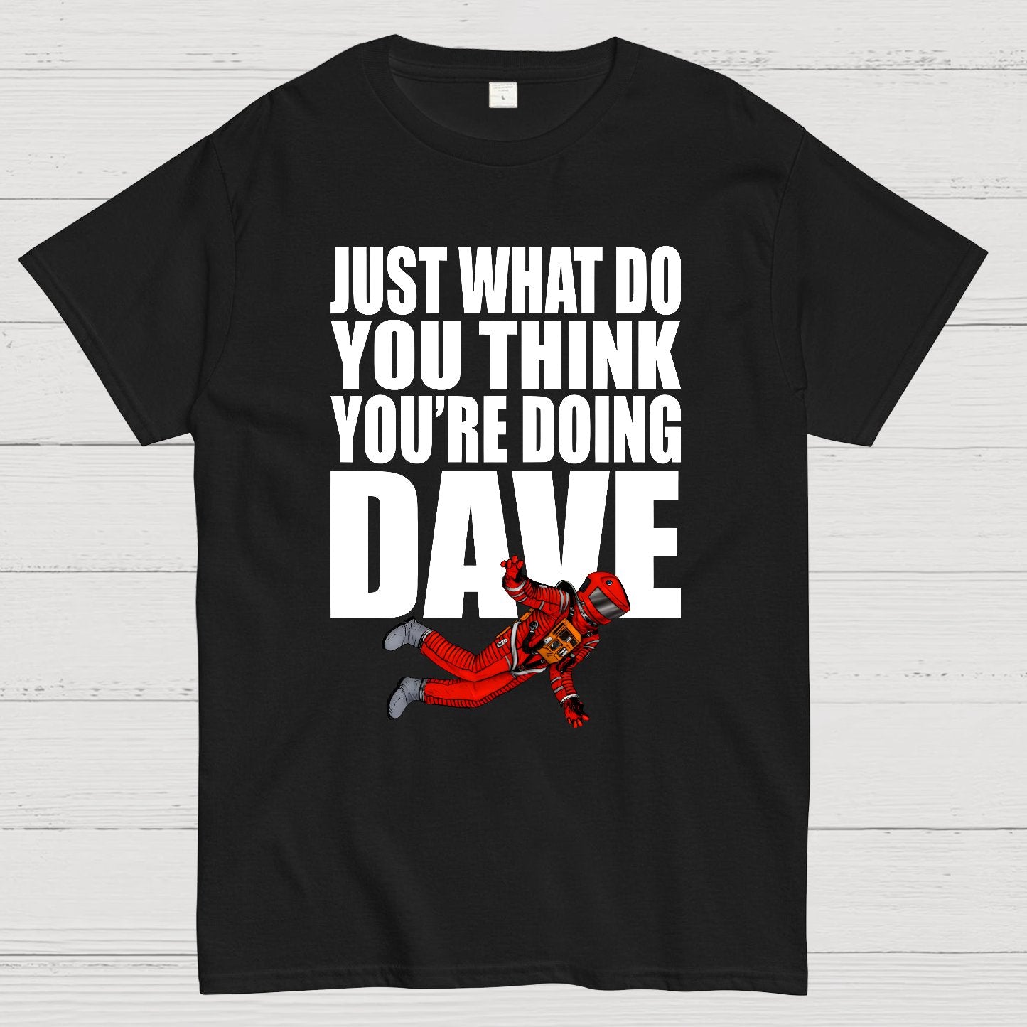 Just What Do You Think You're Doing Dave Geek T-Shirt