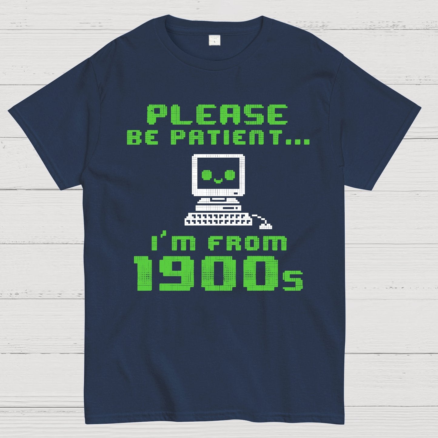 Be Patient I'm From 1900s Geek T-Shirt