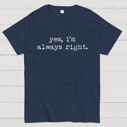 Yes, I'm Always Right Geek T-Shirt