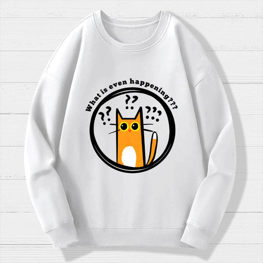 What is Even Happening Geek Cotton Sweatshirt