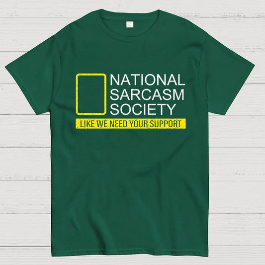 National Sarcasm Society Like We Need Your Support Geek T-Shirt