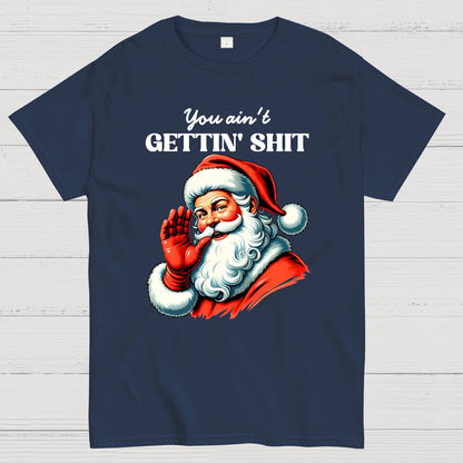 You Ain't Gettin' Shit Santa Christmas Geek T-Shirt