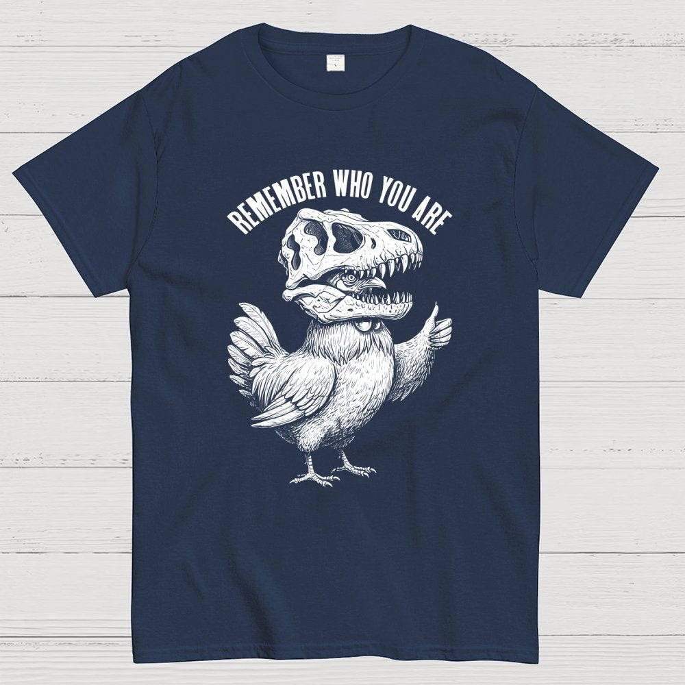 Chicken Dinosaur Skull Remember Who You Are Geek T-Shirt