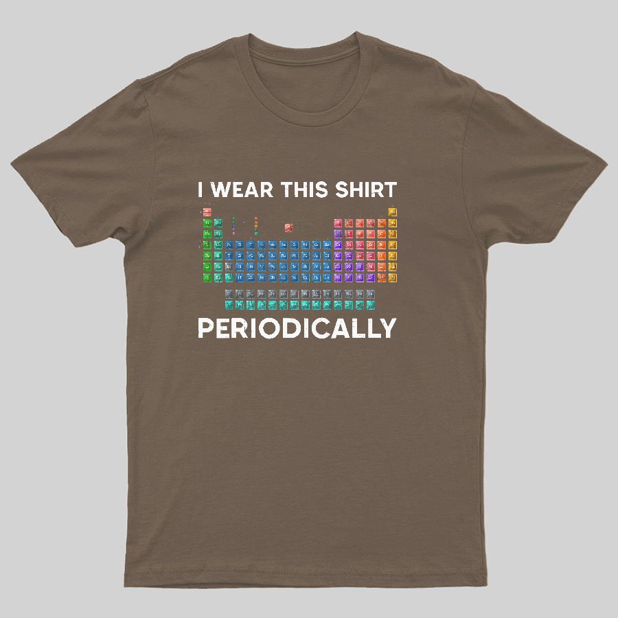 I Wear This Shirt Periodically Geeky T-Shirt