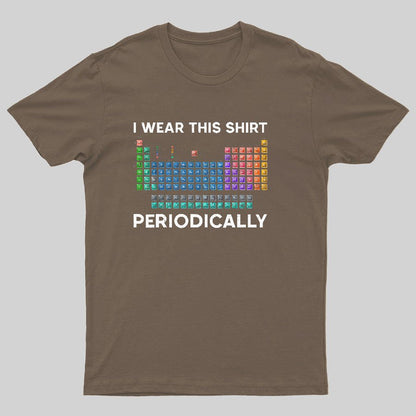 I Wear This Shirt Periodically Geeky T-Shirt