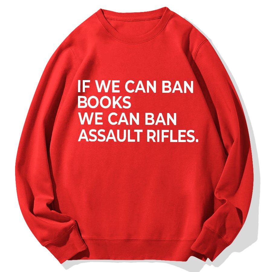 If We Can Ban Books We Can Ban Assault Rifles Geek Cotton Sweatshirt