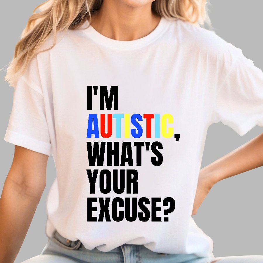 I Have Autism What's Your Excuse Geek T-Shirt
