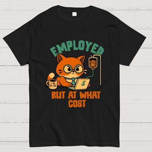 Employed But At What Cost Geek T-Shirt