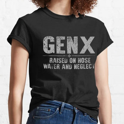 Gen X Raised On Hose Water And Neglect Sarcasm T-Shirt