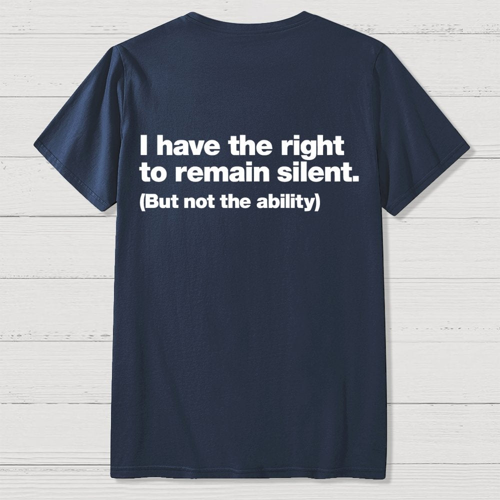 I Have The Right To Remain Silent. (But Not The Ability) Back Printing Geek T-Shirt
