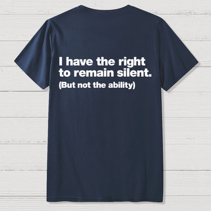 I Have The Right To Remain Silent. (But Not The Ability) Back Printing Geek T-Shirt
