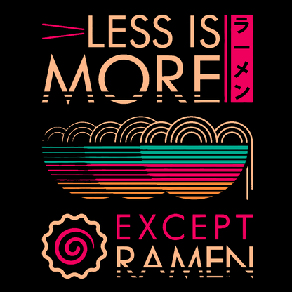 Less is More Except Ramen Geek T-Shirt