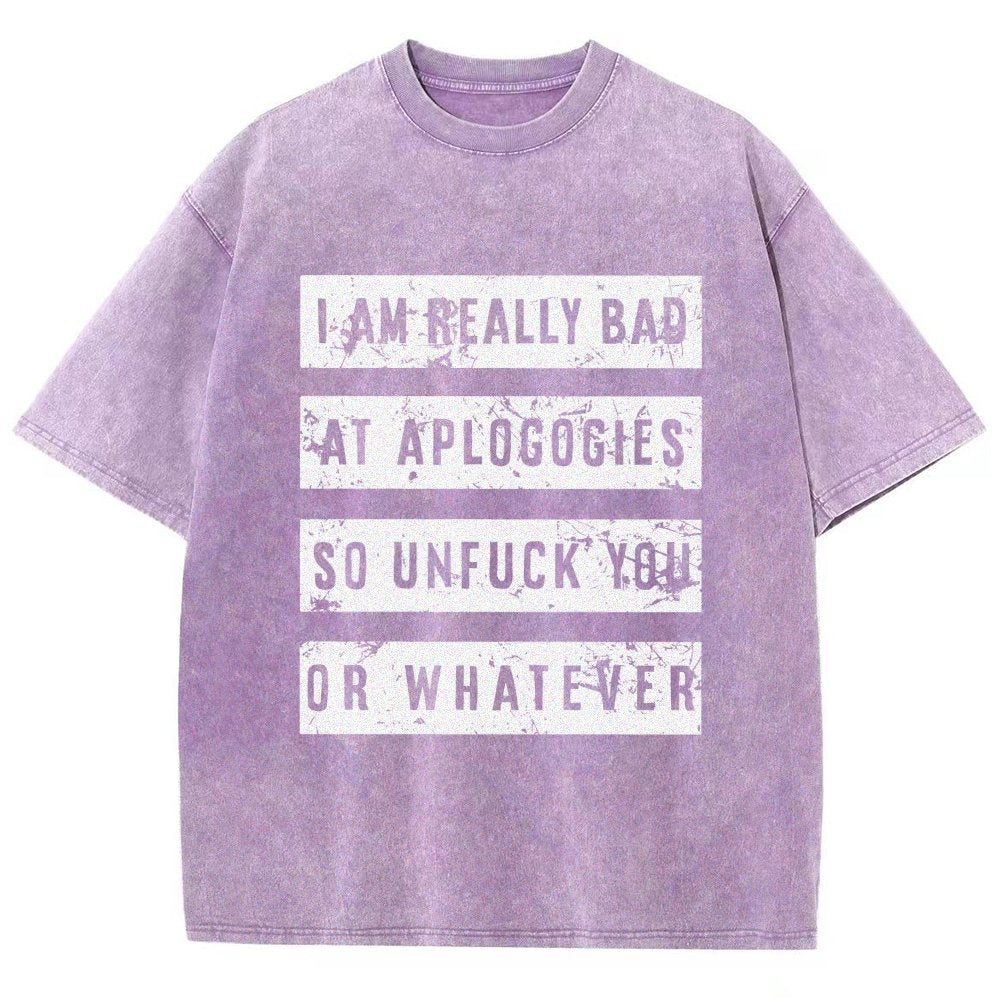 I Am Really Bad At Apologies So Unfuk You Or Whatever Vintage Distressed T-shirt