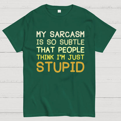 My Sarcasm Is So Subtle That People Think I'm Just Stupid Geek T-Shirt