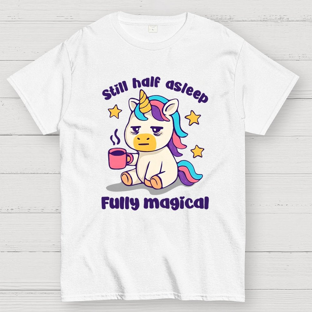 Still half asleep Fully magical Geek T-Shirt
