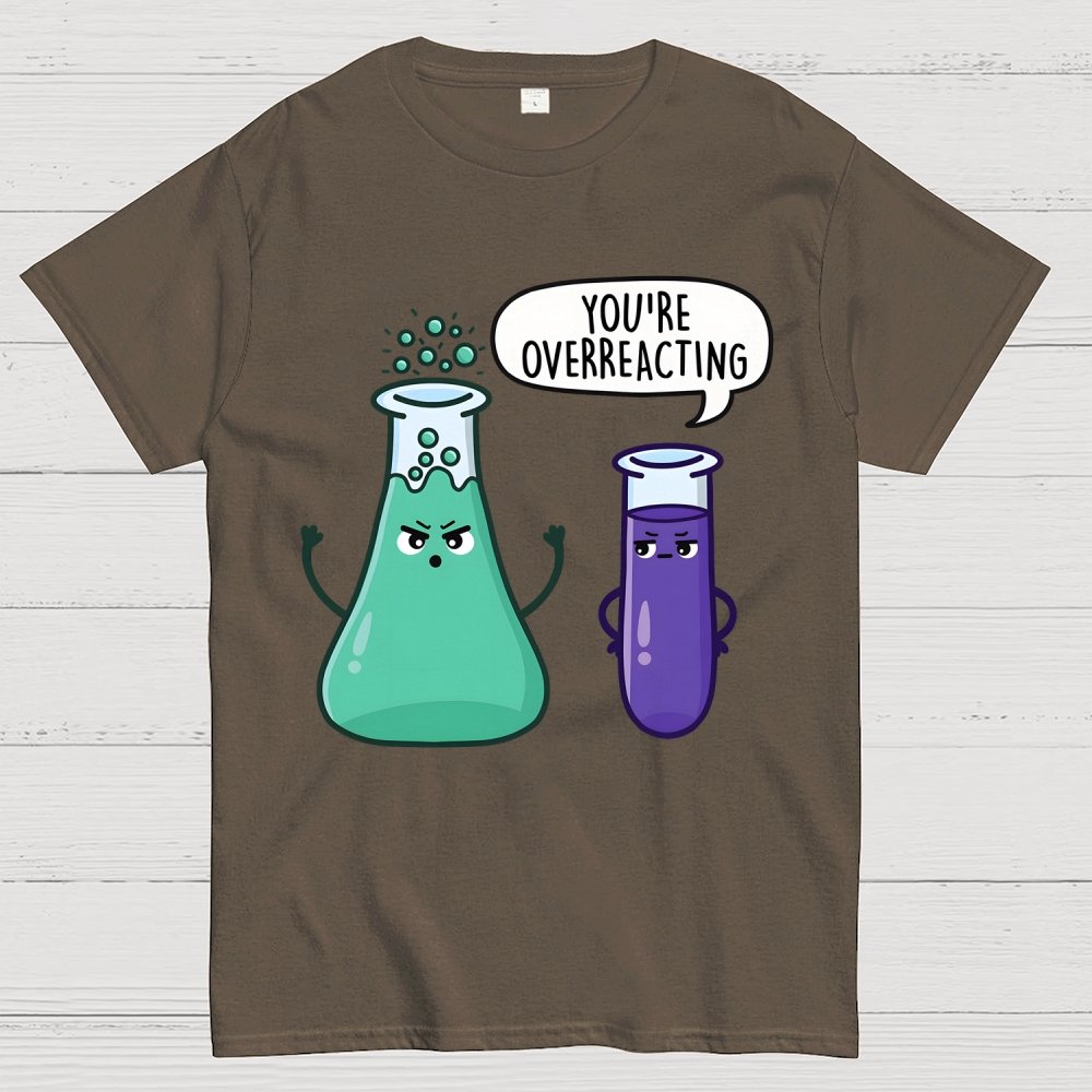 You're Overreacting Geek T-Shirt