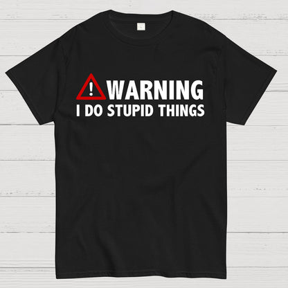 WARNING! I Do Stupid Things Geek T-Shirt