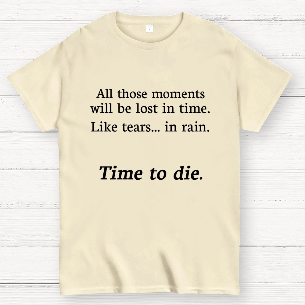 Like Tears In Rain...Time To Die Geek T-Shirt