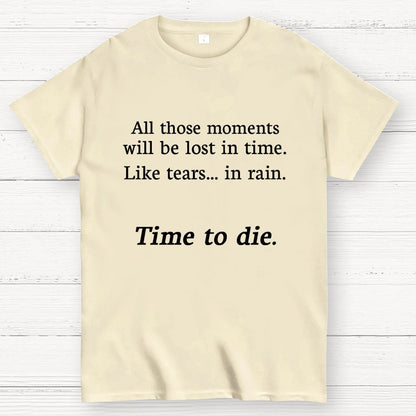 Like Tears In Rain...Time To Die Geek T-Shirt
