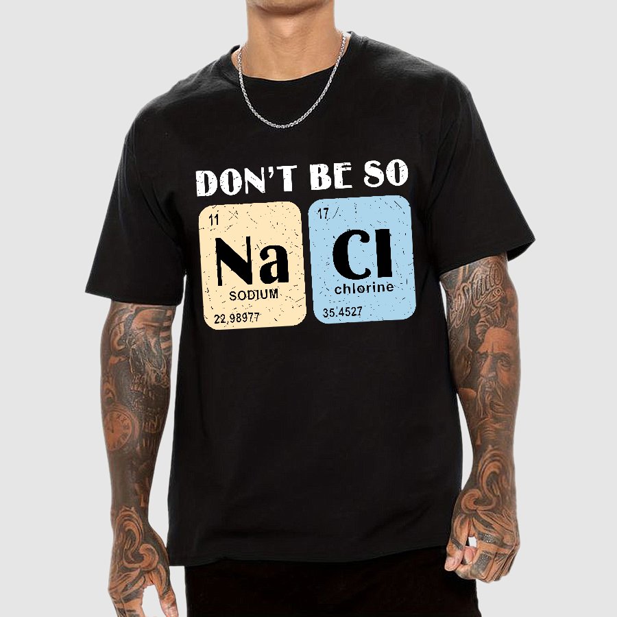 Scientist Chemistry Don't Be so NACI Geek T-Shirt