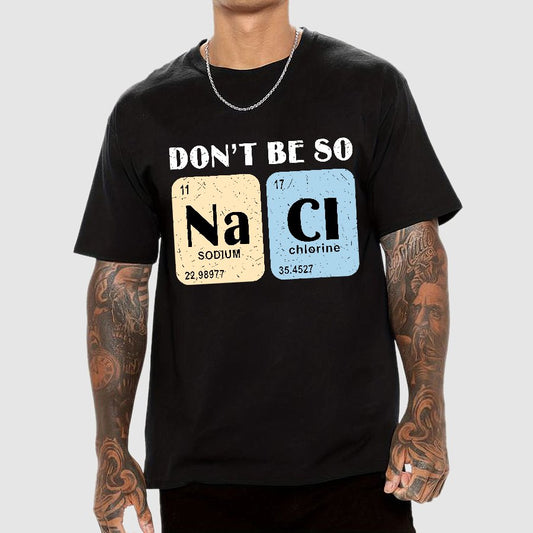 Scientist Chemistry Don't Be so NACI Geek T-Shirt