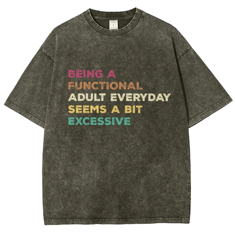 Being A Functional Adult Everyday Seems A Bit Excessive Adult Humor Vintage Distressed T-shirt