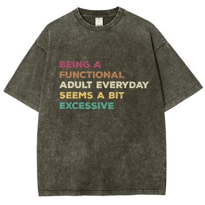 Being A Functional Adult Everyday Seems A Bit Excessive Adult Humor Vintage Distressed T-shirt