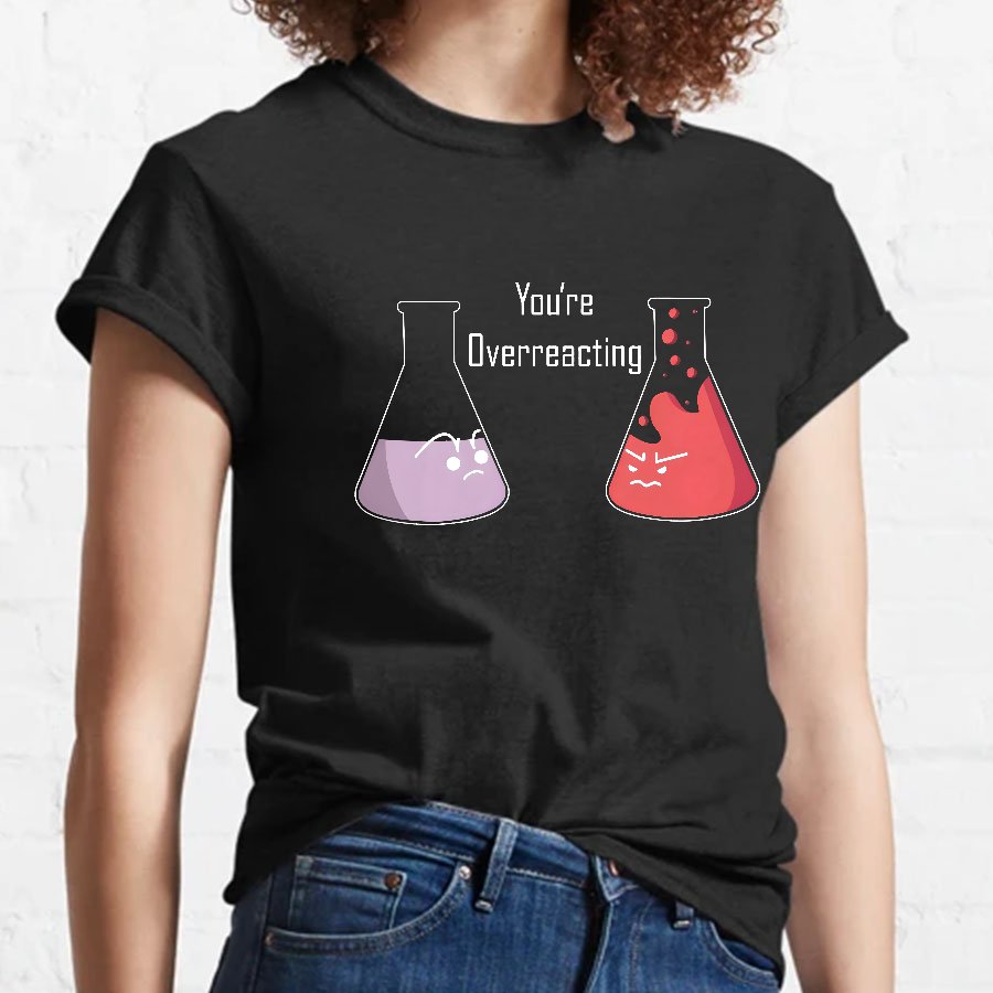 You're Overreacting Geeky T-Shirt