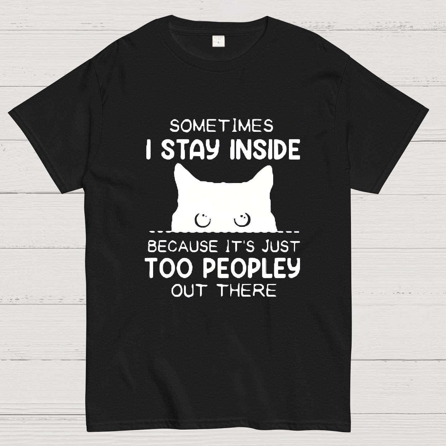 Sometimes I Stay Inside Because It's Just Too People Out There Geeky T-Shirt