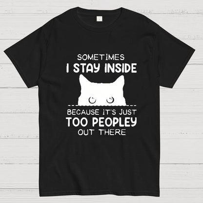 Sometimes I Stay Inside Because It's Just Too People Out There Geeky T-Shirt