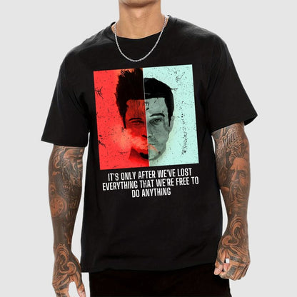 It's Only After We Ve Lost Everything That Were Free To Do Anything Geek T-Shirt