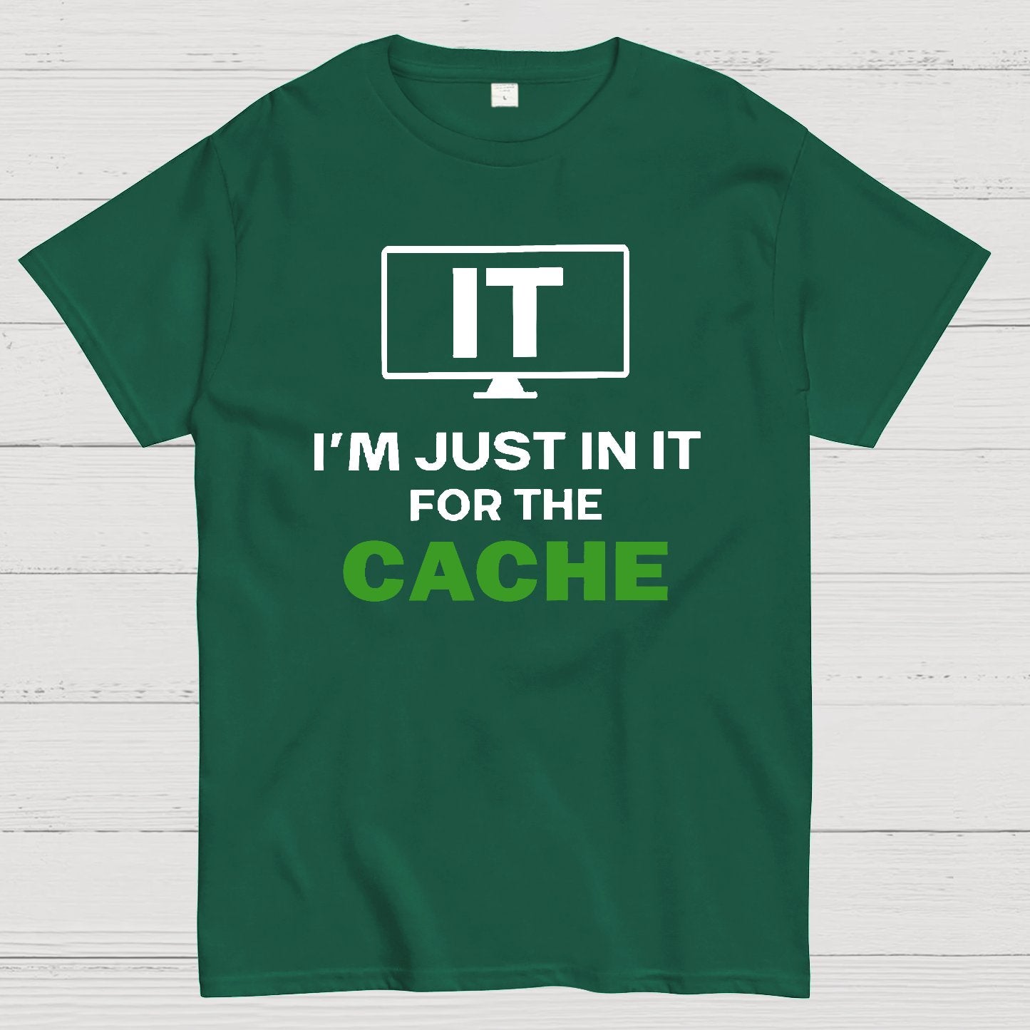 IT I'm Just in it for the Cache Geek T-Shirt